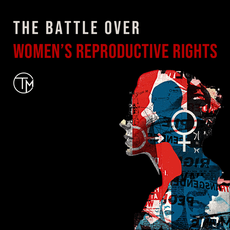 The Battle over Women’s Reproductive Rights
