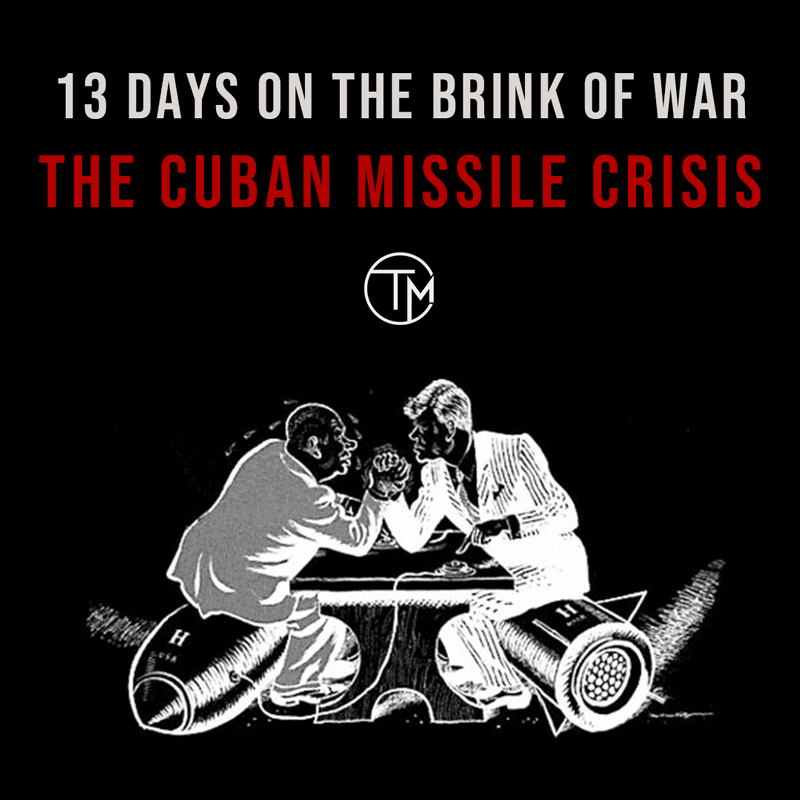 Thirteen Days on the Brink of War: The Cuban Missile Crisis 